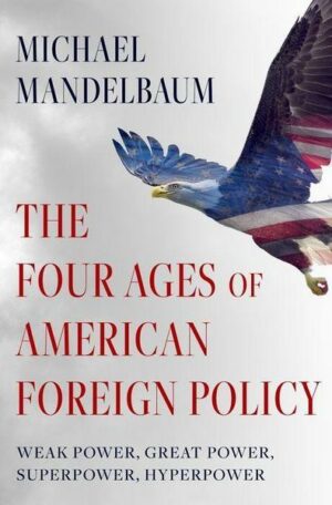 The Four Ages of American Foreign Policy: Weak Power