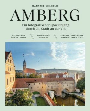 AMBERG – Ein fotografischer Spaziergang durch die Stadt an der Vils