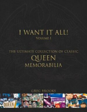 Queen: I Want It All: The Ultimate Collection of Classic Queen Memorabilia
