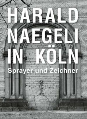 Harald Naegeli in Köln. Sprayer und Zeichner