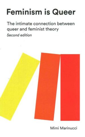 Feminism Is Queer: The Intimate Connection Between Queer and Feminist Theory