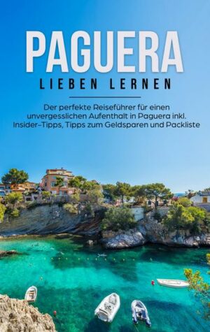 Paguera lieben lernen: Der perfekte Reiseführer für einen unvergesslichen Aufenthalt in Paguera inkl. Insider-Tipps