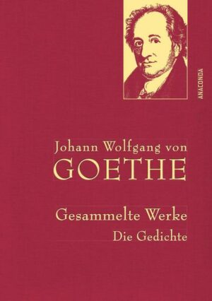 Johann Wolfgang von Goethe - Gesammelte Werke. Die Gedichte (Iris®-LEINEN mit goldener Schmuckprägung)