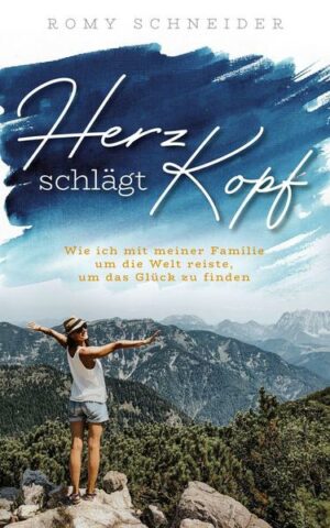 Herz schlägt Kopf – Wie ich mit meiner Familie um die Welt reiste