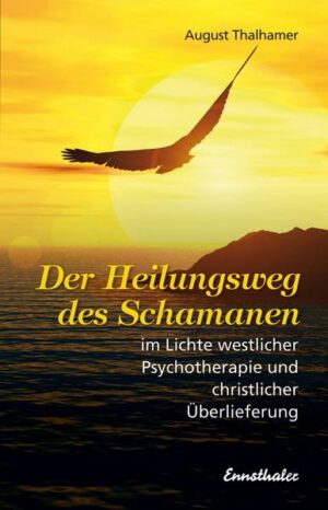 Der Heilungsweg des Schamanen im Lichte westlicher Psychotherapie und christlicher Überlieferung