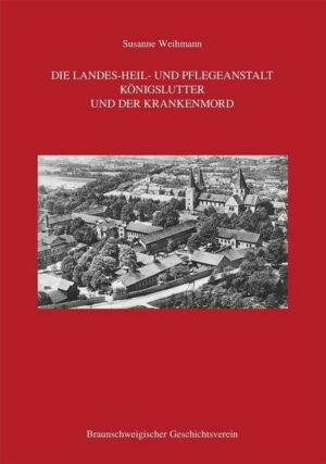 Die Landes-Heil- und Pflegeanstalt Königslutter und der Krankenmord