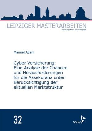 Cyber-Versicherung: Eine Analyse der Chancen und Herausforderungen für die Assekuranz unter Berücksichtigung der aktuellen Marktstruktur