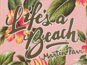 Martin Parr: Life's a Beach (Signed Edition)