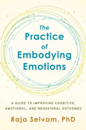 The Practice of Embodying Emotions: A Guide for Improving Cognitive