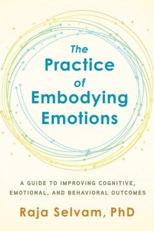 The Practice of Embodying Emotions: A Guide for Improving Cognitive