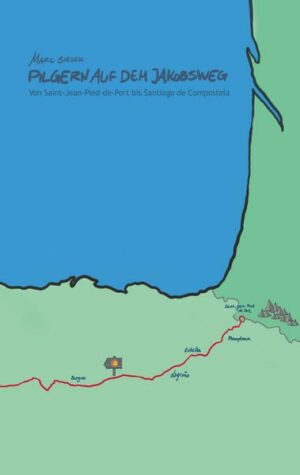 Pilgern auf dem Jakobsweg - Von Saint-Jean-Pied-de-Port bis Santiago de Compostela