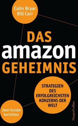 Das Amazon-Geheimnis - Strategien des erfolgreichsten Konzerns der Welt. Zwei Insider berichten