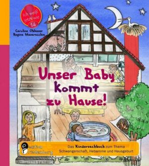 Unser Baby kommt zu Hause! Das Kindersachbuch zum Thema Schwangerschaft