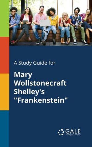 A Study Guide for Mary Wollstonecraft Shelley's 'Frankenstein'