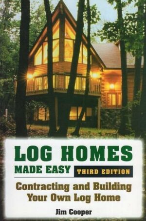 Log Homes Made Easy: Contracting and Building Your Own Log Home