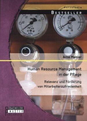 Human Resource Management in der Pflege: Relevanz und Förderung von Mitarbeiterzufriedenheit