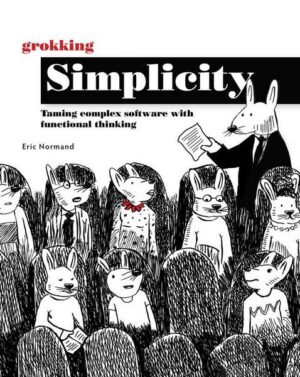 Grokking Simplicity: Taming Complex Software with Functional Thinking