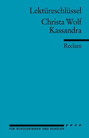 Lektüreschlüssel zu Christa Wolf: Kassandra