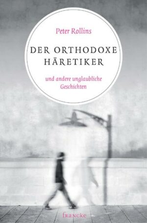 Der orthodoxe Häretiker und andere unglaubliche Geschichten