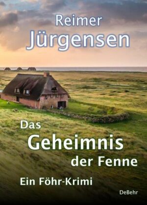 Das Geheimnis der Fenne - Kommissar Mommsens vierter Fall - Ein Föhr-Krimi