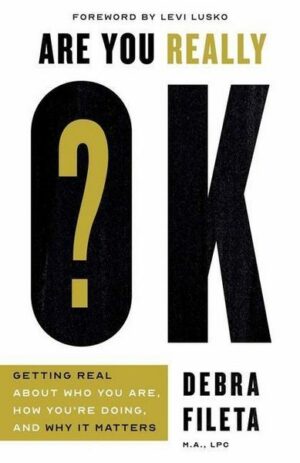 Are You Really Ok?: Getting Real about Who You Are