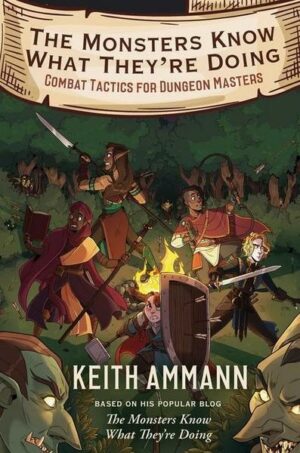 The Monsters Know What They're Doing: Combat Tactics for Dungeon Mastersvolume 1