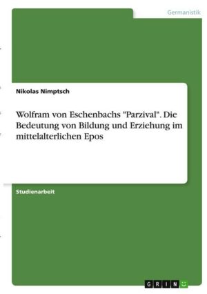 Wolfram von Eschenbachs 'Parzival'. Die Bedeutung von Bildung und Erziehung im mittelalterlichen Epos