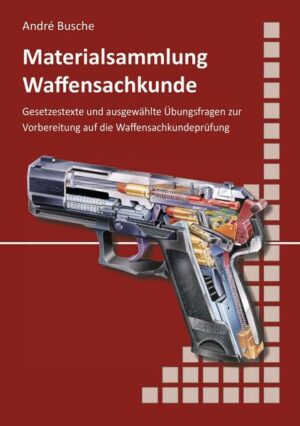 Materialsammlung zum Lehrbuch zur Waffensachkundeprüfung mit Übungsfragen zur Selbstkontrolle