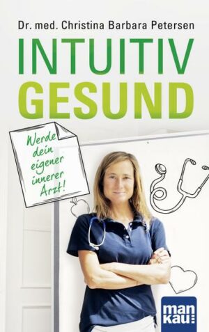 Intuitiv gesund. Werde dein eigener innerer Arzt!