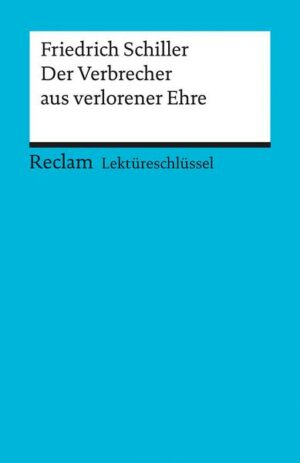 Lektüreschlüssel zu Friedrich Schiller: Der Verbrecher aus verlorener Ehre