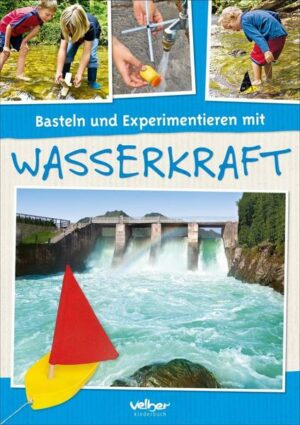 Basteln und Experimentieren mit Wasserkraft