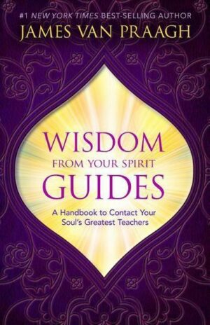 Wisdom from Your Spirit Guides: A Handbook to Contact Your Soul's Greatest Teachers