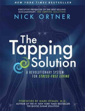 The Tapping Solution: A Revolutionary System for Stress-Free Living