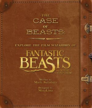 The Case of Beasts: Explore the Film Wizardry of Fantastic Beasts and Where to Find Them