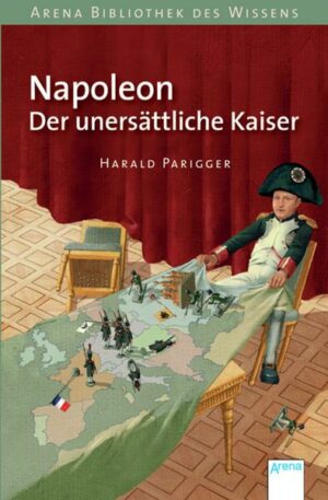 Napoleon. Der unersättliche Kaiser