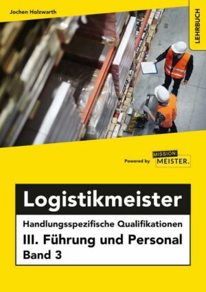 Logistikmeister Handlungsspezifische Qualifikationen III. Führung und Personal Band 3