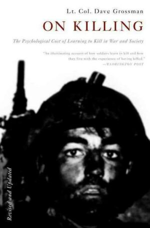 On Killing: The Psychological Cost of Learning to Kill in War and Society