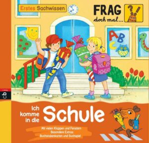 Ich komme in die Schule / Frag doch mal ... die Maus! Erstes Sachwissen Bd.19