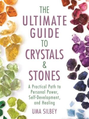 The Ultimate Guide to Crystals & Stones: A Practical Path to Personal Power