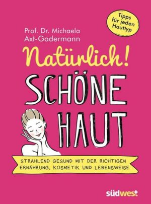 Natürlich! Schöne Haut - Strahlend-gesund mit der richtigen Ernährung