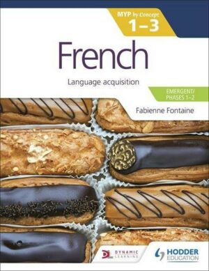 French for the IB MYP 1-3 (Emergent/Phases 1-2): MYP by Concept