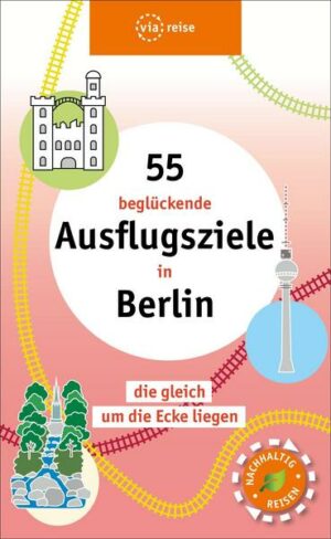 55 beglückende Ausflugsziele in Berlin