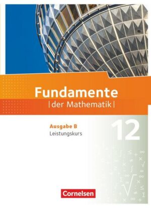 Fundamente der Mathematik - Ausgabe B - 12. Schuljahr - Leistungskurs