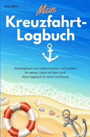 Mein Kreuzfahrt-Logbuch Reisetagebuch zum Selberschreiben und Ausfüllen für meinen Urlaub mit dem Schiff Reise Tagebuch für meine Schiffsreise