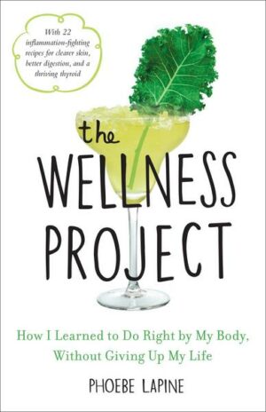 The Wellness Project: A Hedonist's Guide to Making Healthier Choices