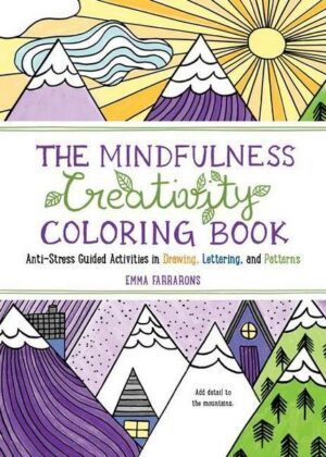 The Mindfulness Creativity Coloring Book: The Anti-Stress Adult Coloring Book with Guided Activities in Drawing