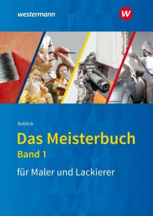 Das Meisterbuch für Maler / -innen und Lackierer / -innen / Das Meisterbuch für Maler und Lackierer