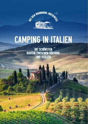 Camping in Italien. Die schönsten Routen zwischen Südtirol und Sizilien