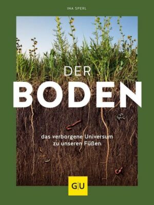 Der Boden - das verborgene Universum zu unseren Füßen