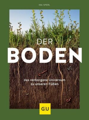 Der Boden - das verborgene Universum zu unseren Füßen